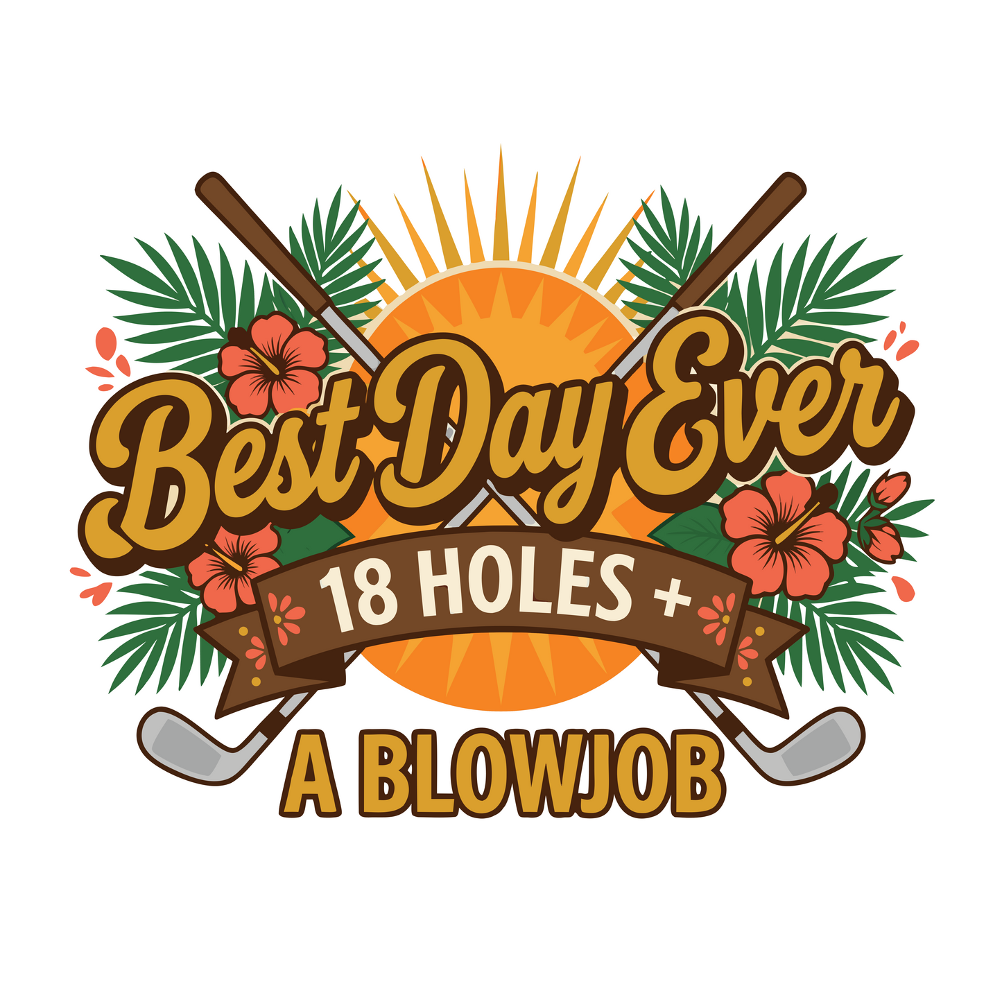Premium Cotton Tee - All Fits - 'Best Day Ever: 18 Holes + a Blowjob'